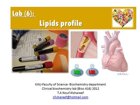 Lab (6): Lipids profile KAU-Faculty of Science- Biochemistry department Clinical biochemistry lab (Bioc 416) 2012 T.A Nouf Alshareef