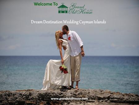 Cayman's Waterfront Weddings Welcome To www.grandoldhouse.com Dream Destination Wedding Cayman Islands.
