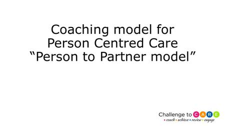 Coaching model for Person Centred Care “Person to Partner model”