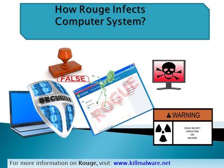 For more information on Rouge, visit: www.killmalware.net.