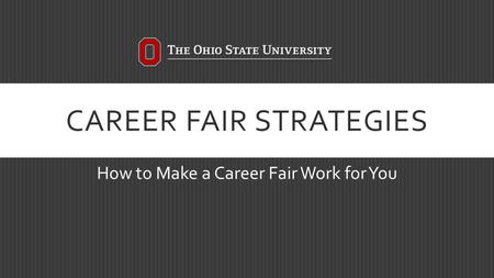 CAREER FAIR STRATEGIES How to Make a Career Fair Work for You.