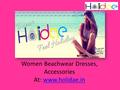 Women Beachwear Dresses, Accessories At: www.holidae.inwww.holidae.in.