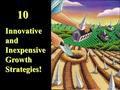 10 10 Innovative and Inexpensive Growth Strategies!