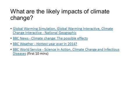 What are the likely impacts of climate change? Global Warming Simulation, Global Warming Interactive, Climate Change Interactive - National Geographic.