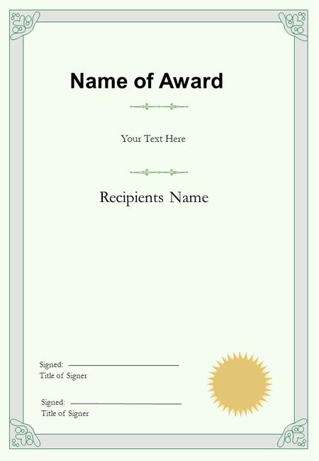 Name of Award Your Text Here Recipients Name Signed: Title of Signer Signed: Title of Signer.
