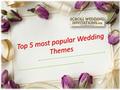 Top 5 most popular Wedding Themes.  Many couples find idea of conventional weddings utterly boring and so they want it to be more fun.  Speaking of.