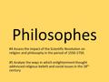 Philosophes #4 Assess the impact of the Scientific Revolution on religion and philosophy in the period of 1550-1750. #5 Analyze the ways in which enlightenment.