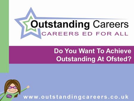 Do You Want To Achieve Outstanding At Ofsted?. New Year – What’s on the horizon New statutory guidance due out spring Careers & Enterprise Co Mentoring.