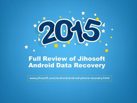 Full Review of Jihosoft Android Data Recovery www.jihosoft.com/android/android-phone-recovery.html.