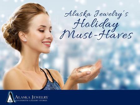 There’s no better present than a beautiful piece of jewelry. This holiday season, Alaska Jewelry has gifts for every woman on your list, from stunning.