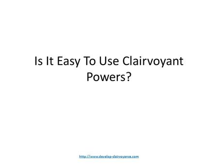 Is It Easy To Use Clairvoyant Powers?