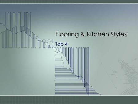 Flooring & Kitchen Styles Tab 4. FLOOR TREATMENTS HARD - wood, tile –durable and considered permanent wood floors - complements any decor, costly tile.