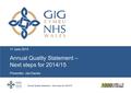 11 June 2014 Annual Quality Statement – Next steps for 2014/15 Presenter: Jan Davies Annual Quality Statement – Next steps for 2014/15.