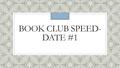 BOOK CLUB SPEED- DATE #1. WHAT BOOK ARE YOU READING, AND WHAT IS THE PREMISE? WHY WERE YOU DRAWN TO THIS BOOK?