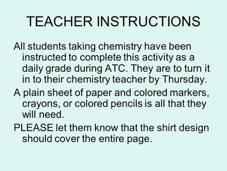 TEACHER INSTRUCTIONS All students taking chemistry have been instructed to complete this activity as a daily grade during ATC. They are to turn it in to.