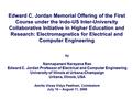 Edward C. Jordan Memorial Offering of the First Course under the Indo-US Inter-University Collaborative Initiative in Higher Education and Research: Electromagnetics.