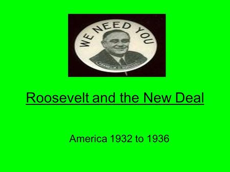 Roosevelt and the New Deal America 1932 to 1936. Background 1929 – Wall Street Crash High unemployment, homelessness, businesses going bust, loss of savings.