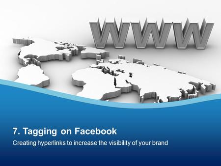 Creating hyperlinks to increase the visibility of your brand 7. Tagging on Facebook.