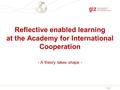 Page 1 - A theory takes shape - Reflective enabled learning at the Academy for International Cooperation.