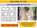 Welcome To The If your sewer is backed up, or your septic system needs help, time is of the essence! Mac's Septic Service offers reliable 24 hour service.