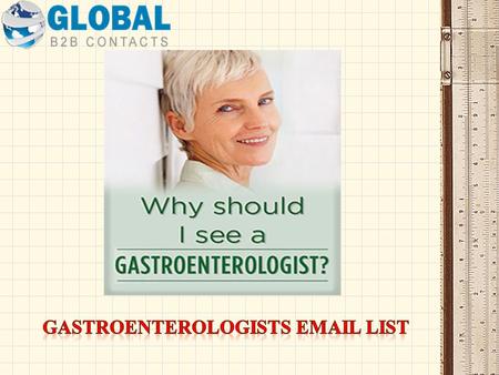 Engage in targeted b2b campaigns with our error-free, customized Gastroenterologists email list and get your brand noticed across geography Taking businesses.