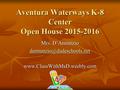Aventura Waterways K-8 Center Open House 2015-2016 Mrs. D’Annunzio