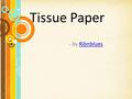 Tissue Paper - By RibnbluesRibnblues. Introduction… Tissue is one of the most useful items which we cannot avoid. What are tissue products made from?
