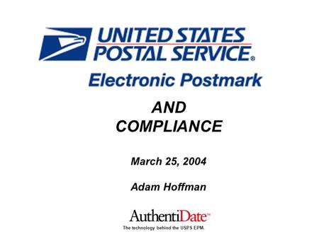 The technology behind the USPS EPM. AND COMPLIANCE March 25, 2004 Adam Hoffman.