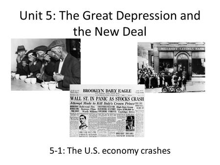 Unit 5: The Great Depression and the New Deal 5-1: The U.S. economy crashes.