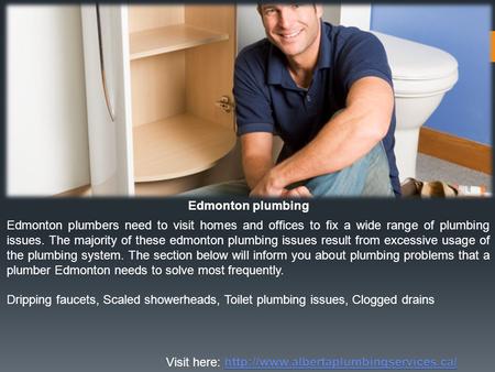 Edmonton plumbers need to visit homes and offices to fix a wide range of plumbing issues. The majority of these edmonton plumbing issues result from excessive.