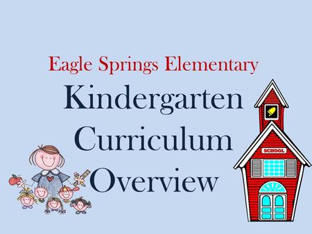 Eagle Springs Elementary Kindergarten Curriculum Overview.