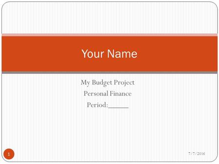 My Budget Project Personal Finance Period:_____ Your Name 7/7/2016 1.