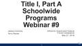 Title I, Part A Schoolwide Programs Webinar #9 James Connolly Terry Reyes Office for Grants and Federal Fiscal Compliance May 27, 2016 1.