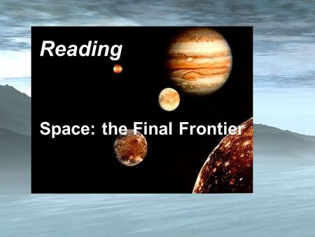 Space: the Final Frontier Reading. 1.Who is the first man in space? 2.Who is the first man to set foot on the moon? 3.Who is the first space tourist?