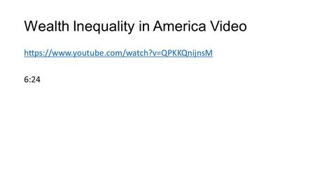 Wealth Inequality in America Video https://www.youtube.com/watch?v=QPKKQnijnsM 6:24.