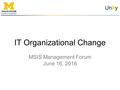 Unity MSIS Management Forum June 16, 2016 IT Organizational Change.