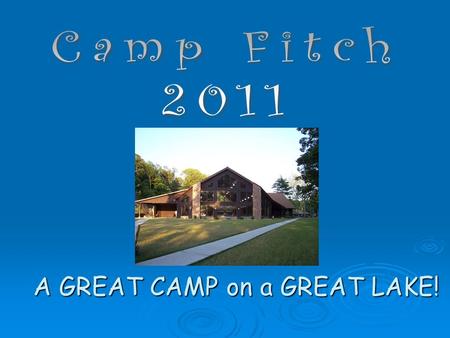 A GREAT CAMP on a GREAT LAKE!. Where is Camp Fitch?  Camp Fitch is 100 miles away from Tallmadge located on the shores of Lake Erie. It takes about 2.
