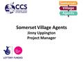 Somerset Village Agents Jinny Uppington Project Manager.