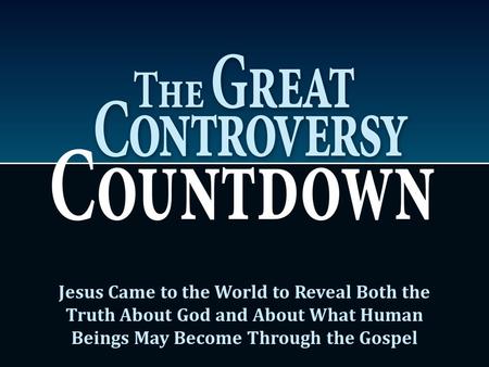 Jesus Came to the World to Reveal Both the Truth About God and About What Human Beings May Become Through the Gospel.