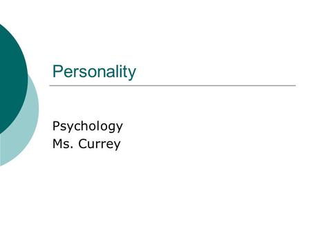 Personality Psychology Ms. Currey. Do Now:  In your journal:  Describe your personality with at least 4 descriptive words.
