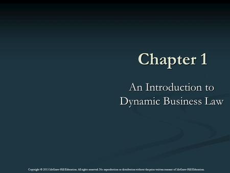 Chapter 1 An Introduction to Dynamic Business Law Copyright © 2015 McGraw-Hill Education. All rights reserved. No reproduction or distribution without.