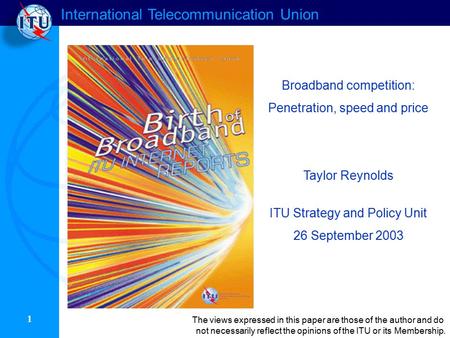 International Telecommunication Union 1 The views expressed in this paper are those of the author and do not necessarily reflect the opinions of the ITU.