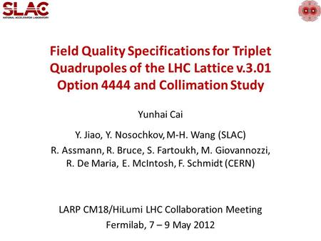 Field Quality Specifications for Triplet Quadrupoles of the LHC Lattice v.3.01 Option 4444 and Collimation Study Yunhai Cai Y. Jiao, Y. Nosochkov, M-H.