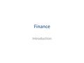 Finance Introduction. Session outline Basic finance systems Principles of financial management for Boards/committees Policies and good practice.