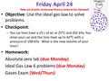 Friday April 24 Take out kinetic molecular theory notes to be stamped Objective: Use the ideal gas law to solve problems. Checkpoint: – You car tires have.