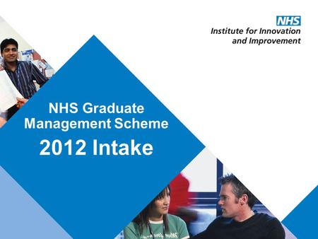 Presentation title: 32pt Arial Regular, black Recommended maximum length: 1 line NHS Graduate Management Scheme 2012 Intake.