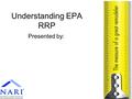 Understanding EPA RRP Presented by:. EPA has issued a final rule under the authority of Section 402(c)(3) of the Toxic Substances Control Act (TSCA) to.