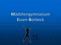 Mädchengymnasium Essen-Borbeck. Hi, we are the Comenius-team of MGB and we would like to show you our school Hi, we are the Comenius-team of MGB and we.