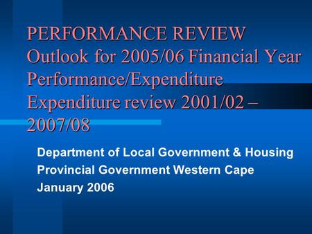 PERFORMANCE REVIEW Outlook for 2005/06 Financial Year Performance/Expenditure Expenditure review 2001/02 – 2007/08 Department of Local Government & Housing.