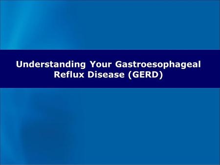 Understanding Your Gastroesophageal Reflux Disease (GERD)
